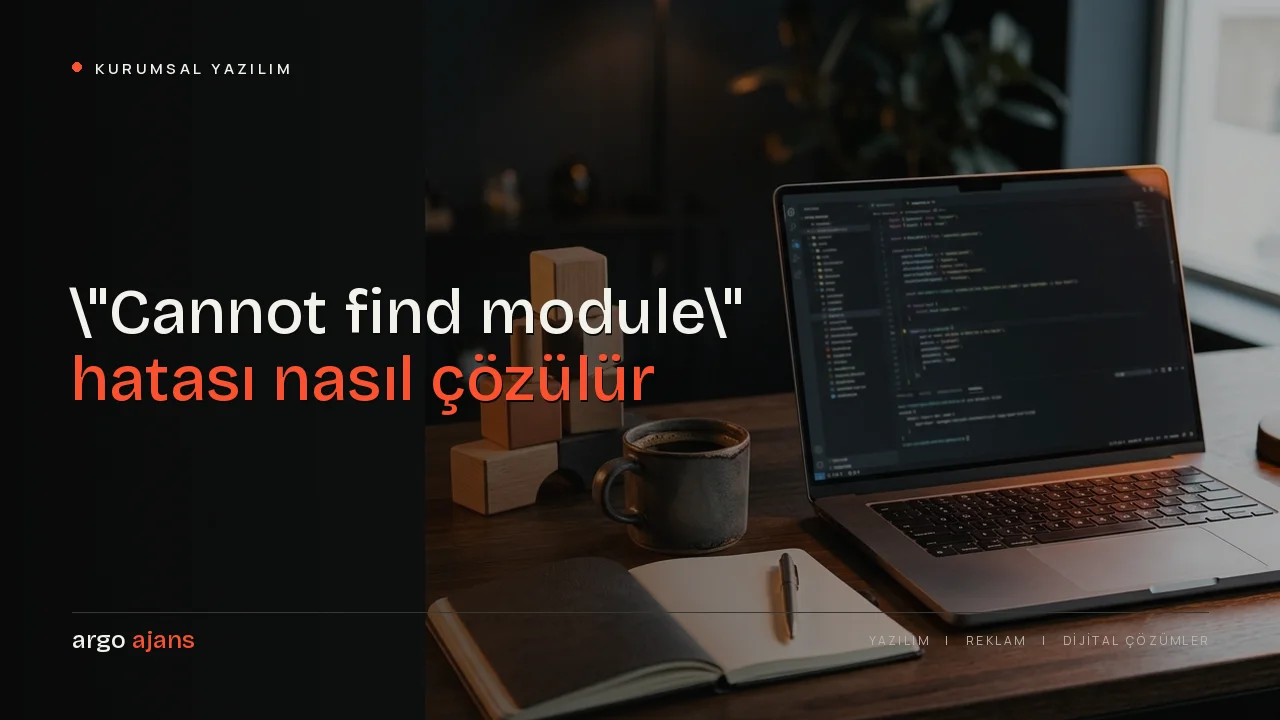 "Cannot find module" hatası nasıl çözülür? Adım adım rehber