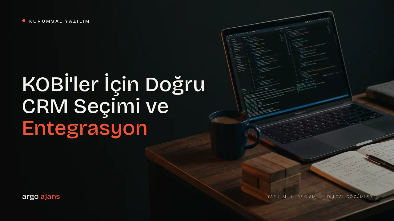 KOBİ'ler İçin Doğru CRM Seçimi ve Entegrasyon Rehberi
