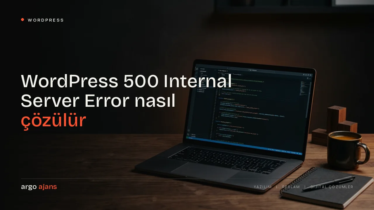 WordPress 500 Internal Server Error nasıl çözülür? Adım adım rehber