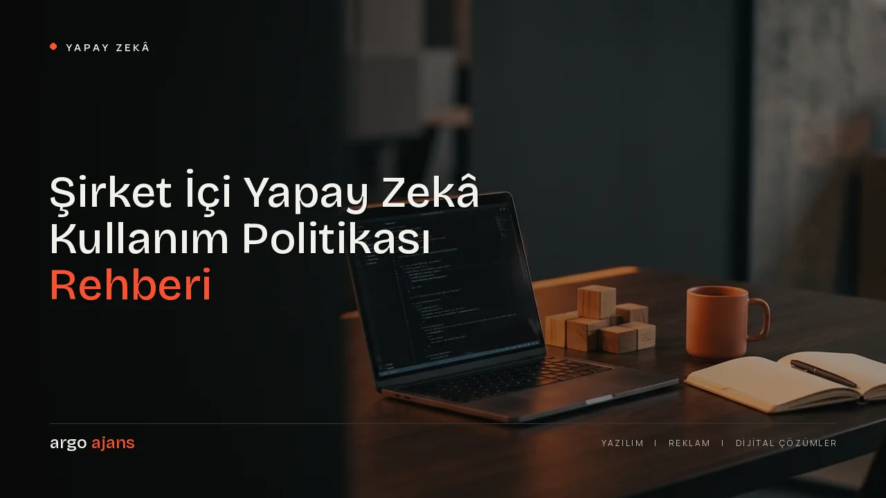 Şirket İçi Yapay Zekâ Kullanım Politikası Rehberi