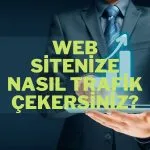 Web Sitenize Nasıl Trafik Çekersiniz 2022