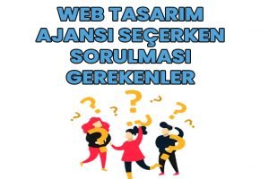 Read more about the article Web Tasarım Ajansı Seçerken Sorulması Gerekenler